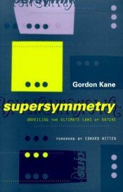 book cover of Supersymmetry: Squarts, Photinos, and the Unveiling of the Ultimate Laws of Nature: Unveiling the Ultimate Laws of Natur by Gordon L. Kane
