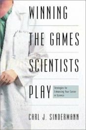 book cover of Winning the Games Scientists Play : Strategies for Enhancing Your Career in Science by Carl J. Sindermann