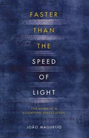 book cover of Faster Than the Speed of Light : The Story of a Scientific Speculation by ジョアオ・マゲイジョ