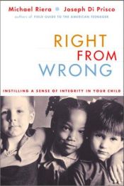 book cover of Right from Wrong: Instilling a Sense of Integrity in Your Child by Michael Riera