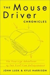 book cover of The Mouse Driver Chronicles: The True-Life Adventures fo Two First-Time entrepreneurs by John Lusk