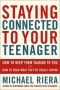 Staying connected to your teenager : how to keep them talking to you and how to hear what they`re really saying