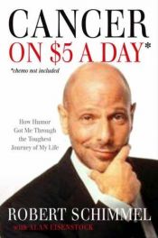 book cover of Cancer On $5 A Day (Chemo Not Included): How Humor Got Me Through The Toughest Journey Of My Life by Robert Schimmel