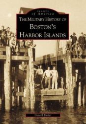 book cover of The Military History of Boston's Harbor Islands (Images of America) by Gerald Butler
