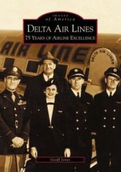 book cover of Delta Air Lines: 75 Years of Airline Excellence (Images of Aviation: Georgia) by Geoff Jones