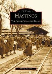 book cover of Hastings: The Queen City of the Plains (Images of America) by Monty McCord