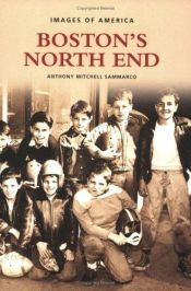 book cover of Boston's North End (MA) (Images of America) by Anthony Mitchell Sammarco