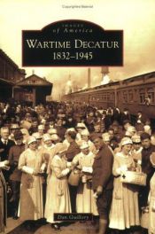 book cover of Wartime Decatur: 1832-1945 (IL) (Images of America) by Dan Guillory