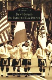 book cover of New Haven's St. Patrick's Day Parade (CT) (Images of America) by Joan Moynihan|Neil Hogan