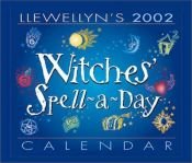 book cover of Llewellyn's 2002 Witches' Spell-A-Day Calendar by Llewellyn
