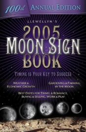 book cover of 2005 Moon Sign Book: Timing is Your Key to Success (Llewellyn's Moon Sign Book S) by Llewellyn