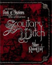 book cover of Solitary Witch : The Ultimate Book of Shadows for the New Generation by Silver RavenWolf