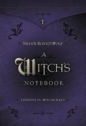 book cover of A Witch's Notebook: 9 Lessons in Witchcraft by Silver RavenWolf