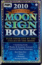 book cover of Llewellyn's 2010 Moon Sign Book: Plan Your Life by the Cycles of the Moon (Llewellyn's Moon Sign Book S) by Llewellyn