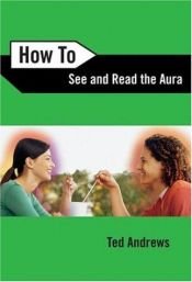 book cover of How To See & Read the Aura by Ted Andrews