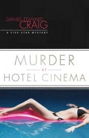 book cover of Murder at Hotel Cinema: A Five-Star Mystery by Daniel Edward Craig