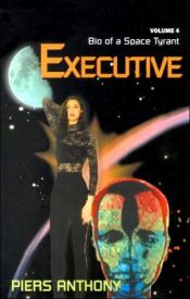 book cover of Bio of a Space Tyrant, Vol 04 - Executive by Piers Anthony