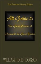 book cover of All Gothic, Vol. 2: The Ghost Pirates and Carnacki the Ghost Finder by William Hope Hodgson