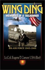 book cover of Wing Ding: Memories of a Tail Gunner by Lt. Col. Eugene T. Carson USA (Ret)