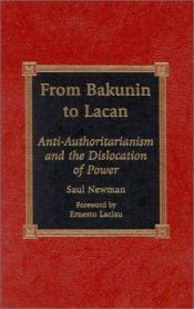 book cover of From Bakunin to Lacan : anti-authoritarianism and the dislocation of power by Saul Newman