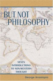 book cover of But not philosophy : seven introductions to non-Western thought by George Anastaplo