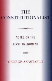 book cover of The Constitutionalist : Notes on the First Amendment by George Anastaplo