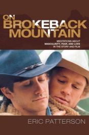 book cover of On Brokeback Mountain: Meditations about Masculinity, Fear, and Love in the Story and the Film by Eric Patterson