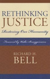 book cover of Rethinking Justice: Restoring Our Humanity by Richard H. Bell