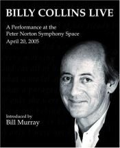 book cover of Billy Collins Live: A Performance at the Peter Norton Symphony Space April 20, 2005 by Billy Collins