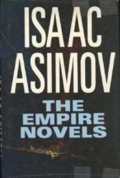 book cover of The Empire Novels (The Currents of Space, The Stars Like Dust, Pebble in the Sky) by Isaac Asimov