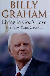book cover of Living in God's Love: The New York Crusade by Billy Graham