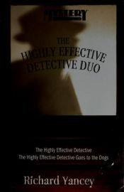 book cover of HIGHLY EFFECTIVE DETECTIVE DUO, THE, The Highly Effective Detective and The Highly Effective Detective Goes to the Dogs by Rick Yancey