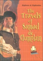 book cover of The Travels of Samuel de Champlain (Explorers & Exploration) by Joanne Mattern