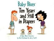 book cover of Baby Blues: Ten Years and Still in Diapers: A Baby Blues Treasury by Rick Kirkman