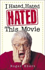 book cover of I Hated, Hated, Hated This Movie by Rodžers Eberts