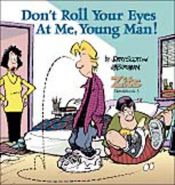 book cover of Don't Roll Your Eyes At Me, Young Man! (Zits) by Jerry Scott