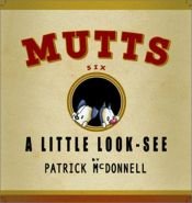 book cover of Mutts, 06: A Little Look-See by Patrick McDonnell