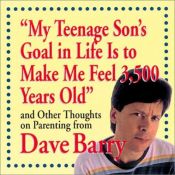 book cover of "My Teenage Son's Goal In Life Is To Make Me Feel 3,500 Years Old" and Other Thoughts On Parenting From Dave Barry by Dave Barry
