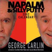 book cover of Napalm & Silly Putty 2002 Day-To-Day Calendar by George Carlin