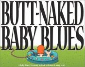 book cover of Butt Naked Baby Blues: A Baby Blues Treasury by Rick Kirkman