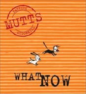 book cover of MUTTS - What Now (Vol. VII) by Patrick McDonnell