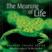 book cover of The Meaning Of Life by Bradley Trevor Greive