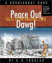 book cover of Peace out, Dawg! : Tales from Ground Zero : A Doonesbury Book by G. B. Trudeau