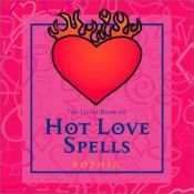 book cover of The Little Book Of Hot Love Spells by Rebecca Sargent