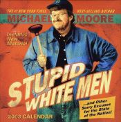book cover of Stupid White Men 2003 Day to Day Block Calendar by Michael Moore