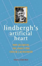 book cover of Lindbergh's Artificial Heart: More Fascinating True Stories From Einstein's Refrigerator by Steve Silverman