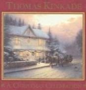 book cover of A Christmas Celebration by Thomas Kinkade