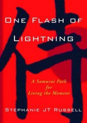 book cover of One Flash of Lightning: A Samurai Path for Living the Moment by Stephanie Russell