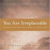 book cover of You Are Irreplaceable: Change the Way You Look at Your Life by Augusto Cury