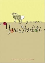 book cover of Yarn Harlot: the Secret Life of a Knitter by Stephanie Pearl-McPhee